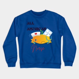 All American nurse Crewneck Sweatshirt